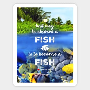 The best way to observe a fish is to become a fish - RV Calypso, Jacques Yves Cousteau Magnet